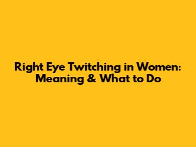 Right Eye Twitching in Women: Meaning & What to Do