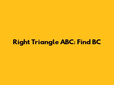 Right Triangle ABC: Find BC