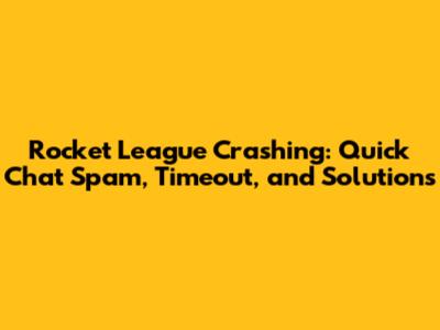 Rocket League Crashing: Quick Chat Spam, Timeout, and Solutions