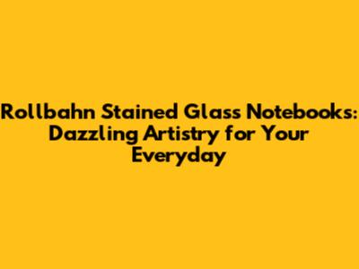 Rollbahn Stained Glass Notebooks: Dazzling Artistry for Your Everyday