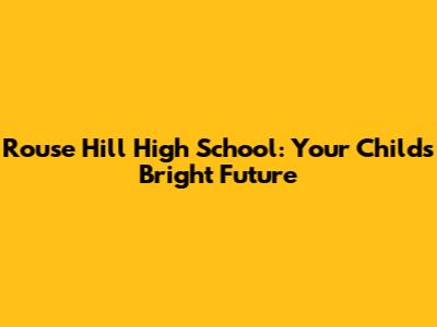 Rouse Hill High School: Your Child's Bright Future
