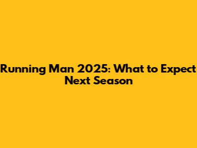 Running Man 2025: What to Expect Next Season