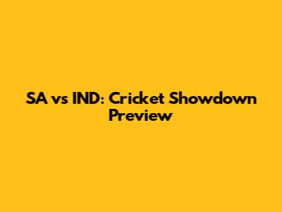 SA vs IND: Cricket Showdown Preview