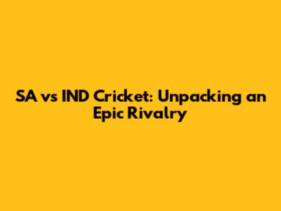 SA vs IND Cricket: Unpacking an Epic Rivalry