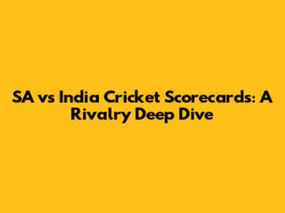 SA vs India Cricket Scorecards: A Rivalry Deep Dive