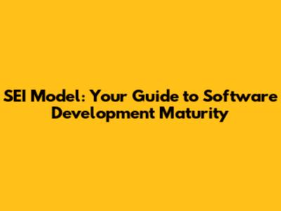 SEI Model: Your Guide to Software Development Maturity