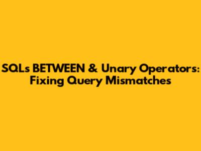 SQL's `BETWEEN` & Unary Operators: Fixing Query Mismatches