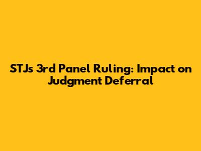STJ's 3rd Panel Ruling: Impact on Judgment Deferral
