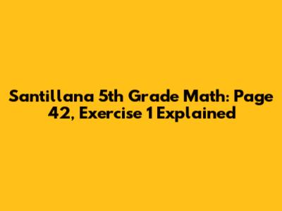 Santillana 5th Grade Math: Page 42, Exercise 1 Explained