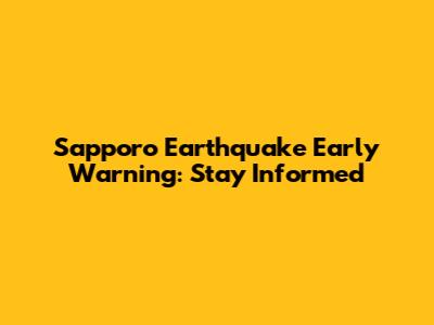 Sapporo Earthquake Early Warning: Stay Informed