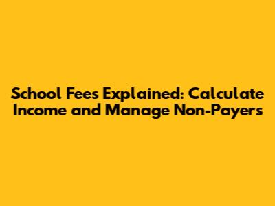 School Fees Explained: Calculate Income and Manage Non-Payers