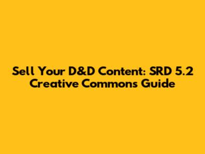 Sell Your D&D Content: SRD 5.2 Creative Commons Guide