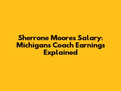 Sherrone Moore's Salary: Michigan's Coach Earnings Explained