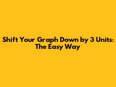 Shift Your Graph Down by 3 Units: The Easy Way