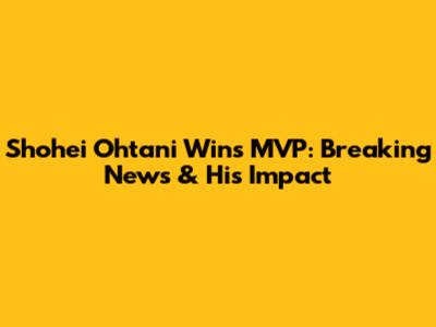 Shohei Ohtani Wins MVP: Breaking News & His Impact