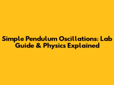 Simple Pendulum Oscillations: Lab Guide & Physics Explained