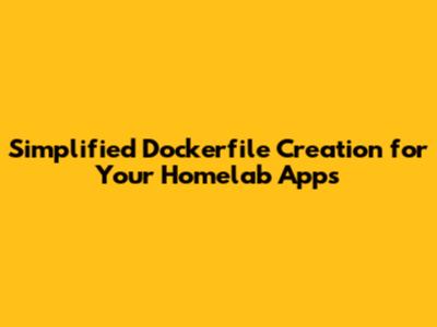 Simplified Dockerfile Creation for Your Homelab Apps