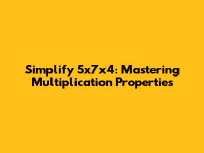 Simplify 5x7x4: Mastering Multiplication Properties
