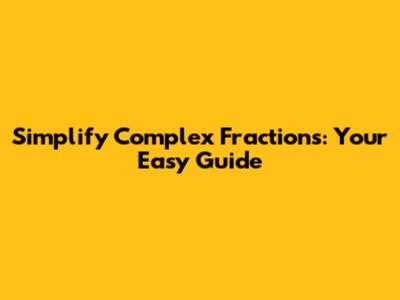 Simplify Complex Fractions: Your Easy Guide