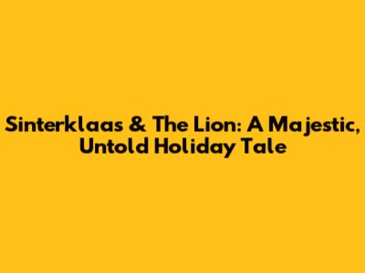 Sinterklaas & The Lion: A Majestic, Untold Holiday Tale