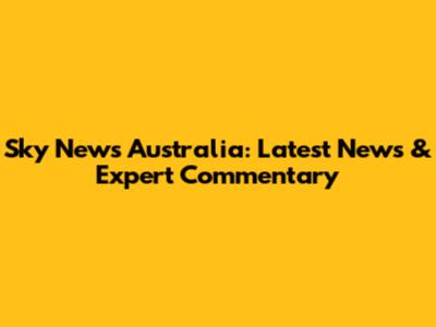 Sky News Australia: Latest News & Expert Commentary