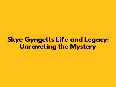 Skye Gyngell's Life and Legacy: Unraveling the Mystery