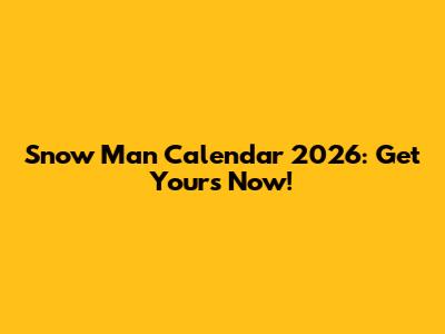 Snow Man Calendar 2026: Get Yours Now!
