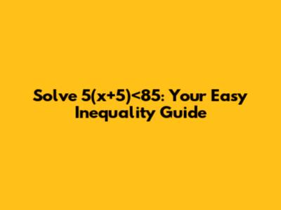 Solve 5(x+5)<85: Your Easy Inequality Guide