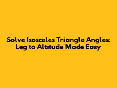 Solve Isosceles Triangle Angles: Leg to Altitude Made Easy