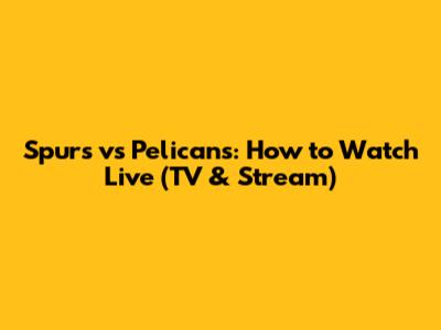 Spurs vs Pelicans: How to Watch Live (TV & Stream)