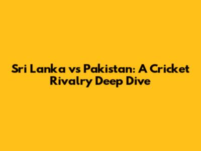 Sri Lanka vs Pakistan: A Cricket Rivalry Deep Dive