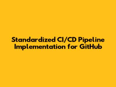 Standardized CI/CD Pipeline Implementation for GitHub
