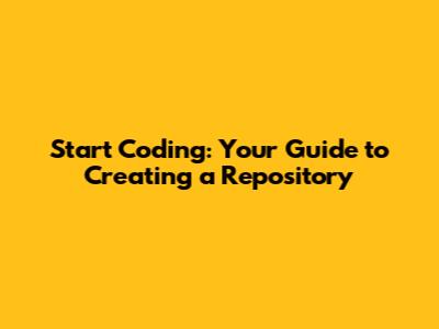 Start Coding: Your Guide to Creating a Repository