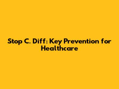 Stop C. Diff: Key Prevention for Healthcare