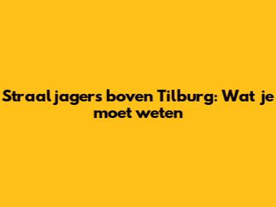 Straaljagers boven Tilburg: Wat je moet weten