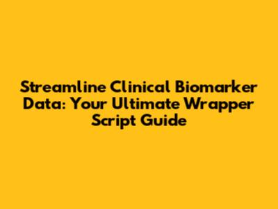 Streamline Clinical Biomarker Data: Your Ultimate Wrapper Script Guide