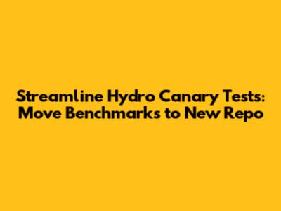 Streamline Hydro Canary Tests: Move Benchmarks to New Repo