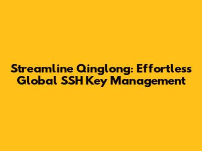 Streamline Qinglong: Effortless Global SSH Key Management