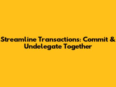 Streamline Transactions: Commit & Undelegate Together