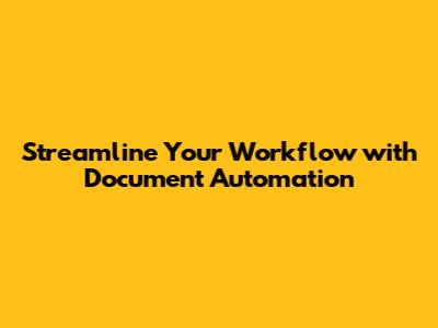 Streamline Your Workflow with Document Automation
