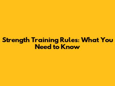 Strength Training Rules: What You Need to Know