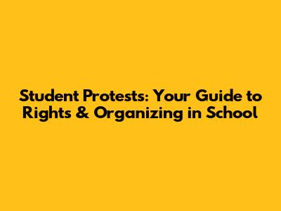 Student Protests: Your Guide to Rights & Organizing in School