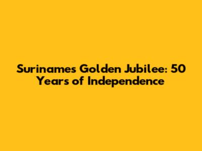Suriname's Golden Jubilee: 50 Years of Independence