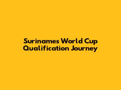 Suriname's World Cup Qualification Journey