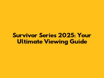 Survivor Series 2025: Your Ultimate Viewing Guide