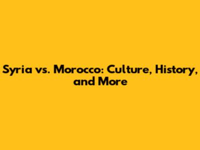Syria vs. Morocco: Culture, History, and More