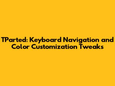 TParted: Keyboard Navigation and Color Customization Tweaks