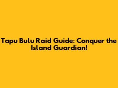 Tapu Bulu Raid Guide: Conquer the Island Guardian!
