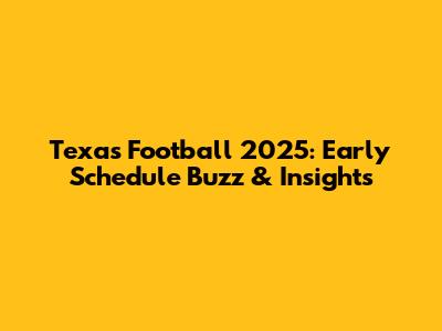 Texas Football 2025: Early Schedule Buzz & Insights