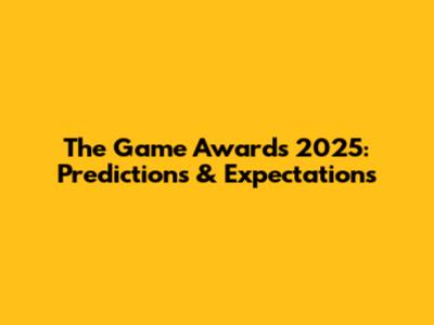 The Game Awards 2025: Predictions & Expectations